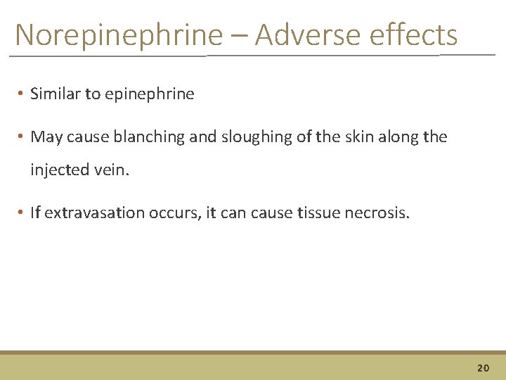 Norepinephrine – Adverse effects • Similar to epinephrine • May cause blanching and sloughing