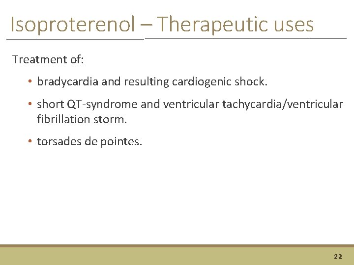 Isoproterenol – Therapeutic uses Treatment of: • bradycardia and resulting cardiogenic shock. • short