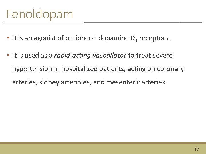 Fenoldopam • It is an agonist of peripheral dopamine D 1 receptors. • It