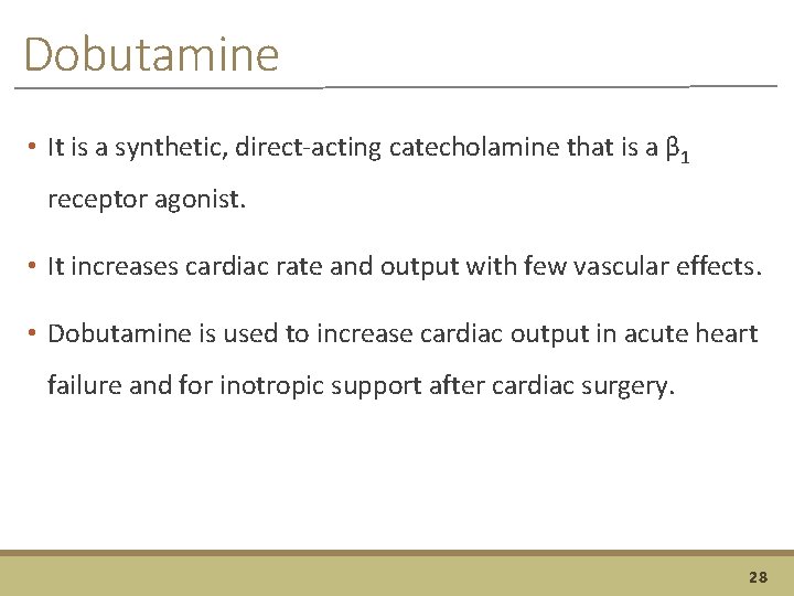 Dobutamine • It is a synthetic, direct-acting catecholamine that is a β 1 receptor