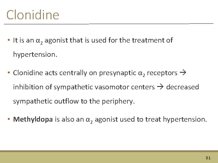 Clonidine • It is an α 2 agonist that is used for the treatment