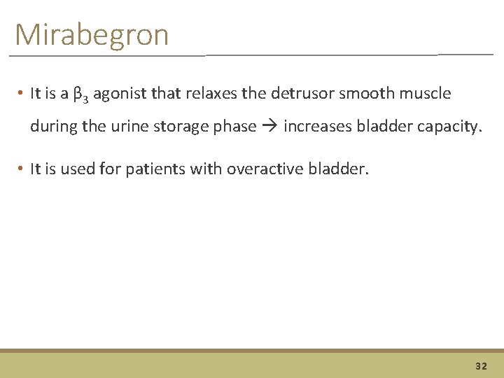 Mirabegron • It is a β 3 agonist that relaxes the detrusor smooth muscle