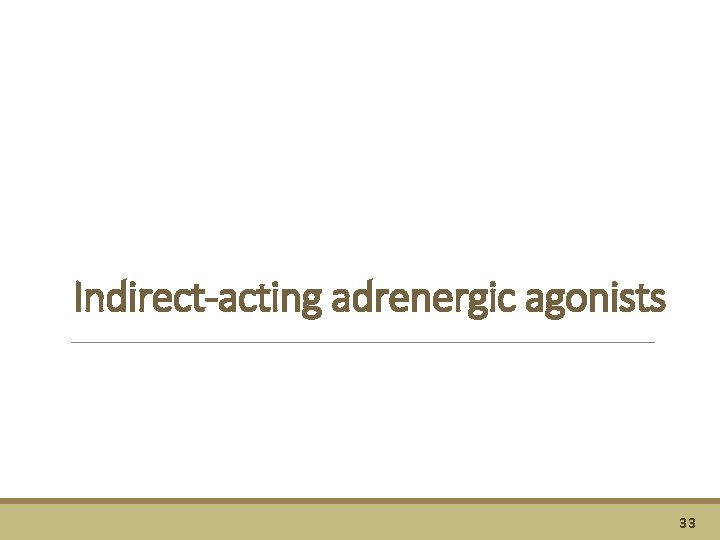 Indirect-acting adrenergic agonists 33 