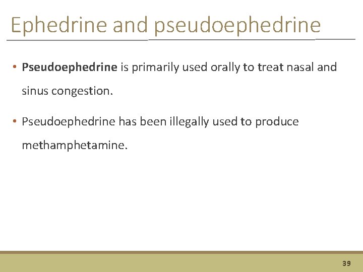Ephedrine and pseudoephedrine • Pseudoephedrine is primarily used orally to treat nasal and sinus