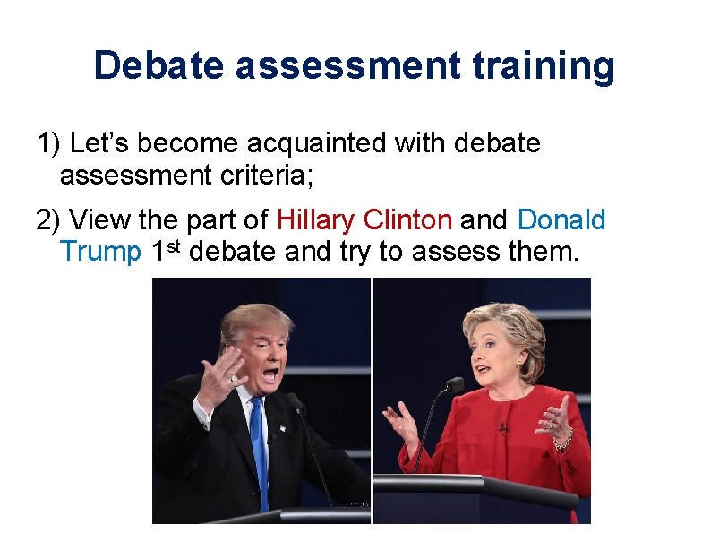 Debate assessment training 1) Let’s become acquainted with debate assessment criteria; 2) View the