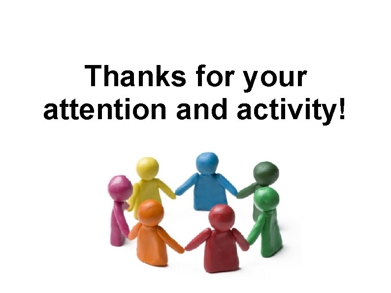 Thanks for your attention and activity! 