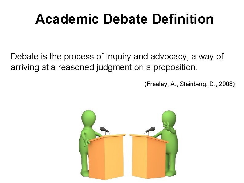 Academic Debate Definition Debate is the process of inquiry and advocacy, a way of