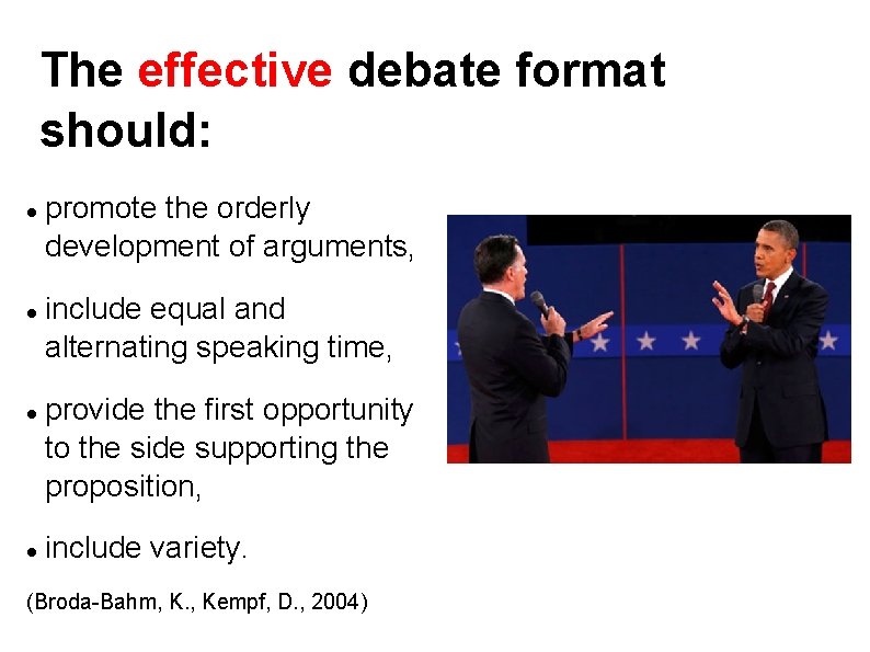 The effective debate format should: promote the orderly development of arguments, include equal and