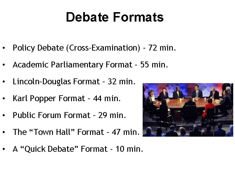 Debate Formats • Policy Debate (Cross-Examination) – 72 min. • Academic Parliamentary Format –