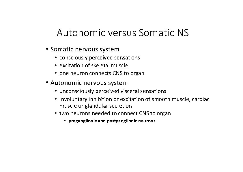 Autonomic versus Somatic NS • Somatic nervous system • consciously perceived sensations • excitation
