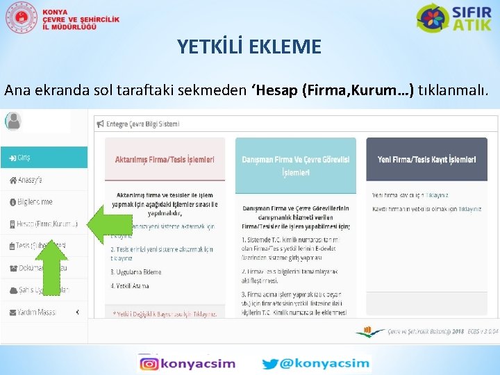YETKİLİ EKLEME Ana ekranda sol taraftaki sekmeden ‘Hesap (Firma, Kurum…) tıklanmalı. 