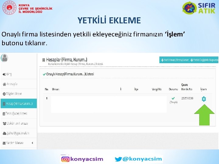 YETKİLİ EKLEME Onaylı firma listesinden yetkili ekleyeceğiniz firmanızın ‘İşlem’ butonu tıklanır. 