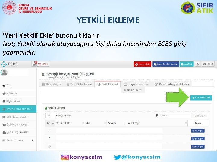 YETKİLİ EKLEME ‘Yeni Yetkili Ekle’ butonu tıklanır. Not; Yetkili olarak atayacağınız kişi daha öncesinden