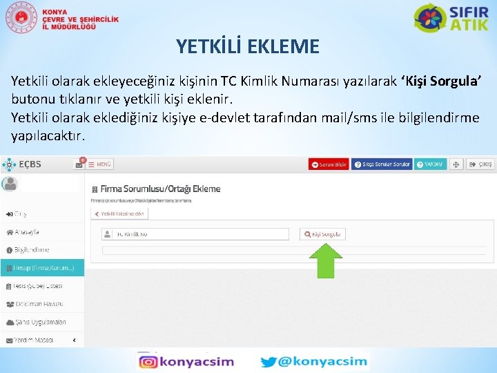 YETKİLİ EKLEME Yetkili olarak ekleyeceğiniz kişinin TC Kimlik Numarası yazılarak ‘Kişi Sorgula’ butonu tıklanır