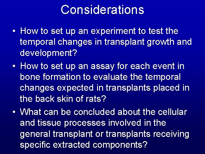 Considerations • How to set up an experiment to test the temporal changes in