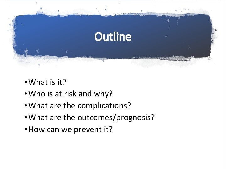 Outline • What is it? • Who is at risk and why? • What