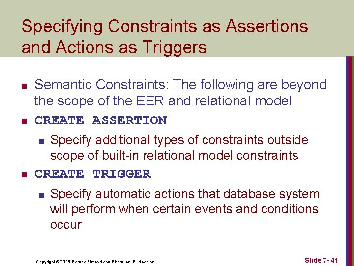Specifying Constraints as Assertions and Actions as Triggers n n Semantic Constraints: The following