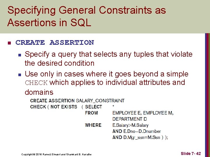 Specifying General Constraints as Assertions in SQL n CREATE ASSERTION n n Specify a