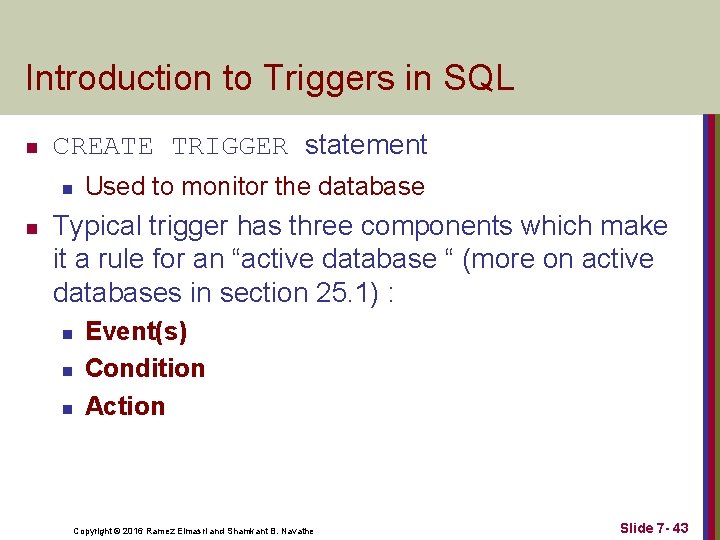 Introduction to Triggers in SQL n CREATE TRIGGER statement n n Used to monitor