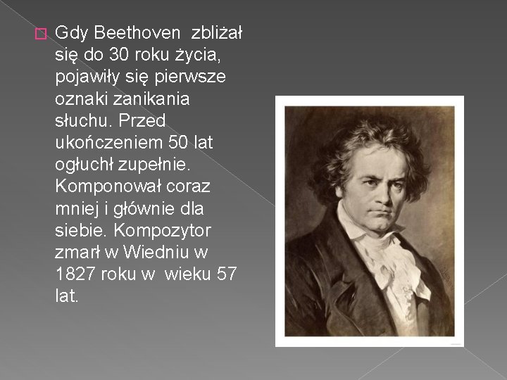 � Gdy Beethoven zbliżał się do 30 roku życia, pojawiły się pierwsze oznaki zanikania