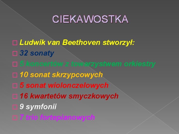 CIEKAWOSTKA � Ludwik van Beethoven stworzył: � 32 sonaty � 5 koncertów z towarzystwem