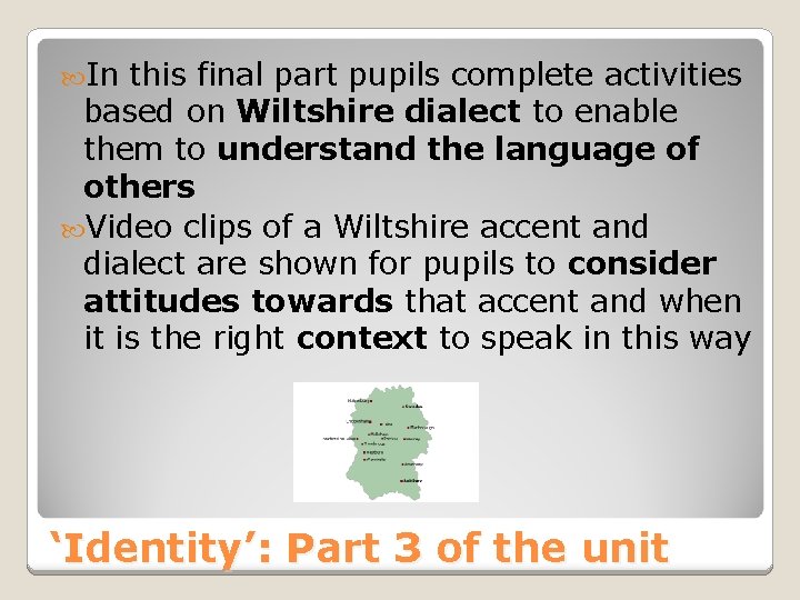  In this final part pupils complete activities based on Wiltshire dialect to enable