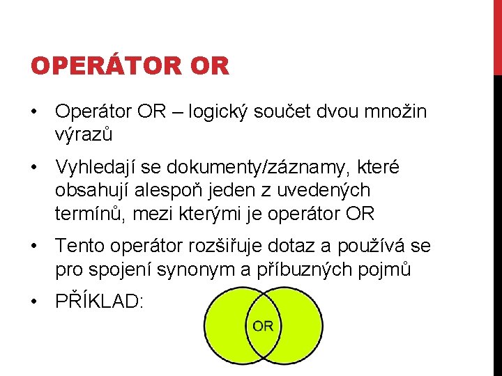 OPERÁTOR OR • Operátor OR – logický součet dvou množin výrazů • Vyhledají se