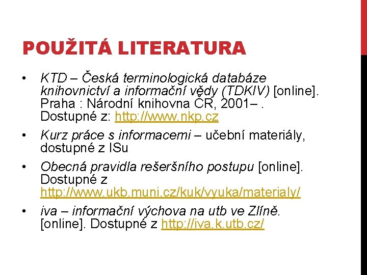 POUŽITÁ LITERATURA • • KTD – Česká terminologická databáze knihovnictví a informační vědy (TDKIV)
