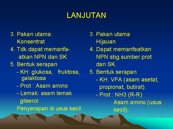 LANJUTAN 3. Pakan utama: Konsentrat 4. Tdk. dapat memanfaatkan NPN dan SK 5. Bentuk