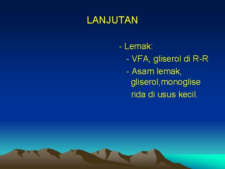 LANJUTAN - Lemak: - VFA, gliserol di R-R - Asam lemak, gliserol, monoglise rida