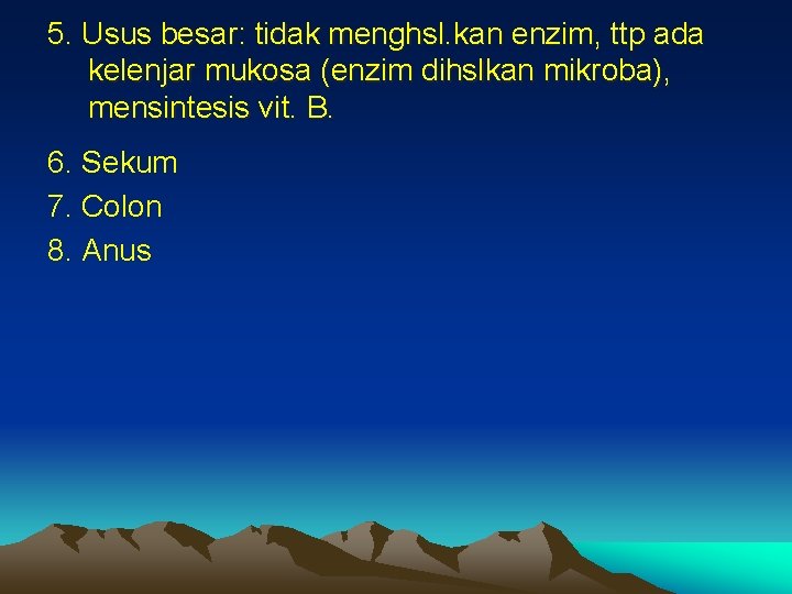 5. Usus besar: tidak menghsl. kan enzim, ttp ada kelenjar mukosa (enzim dihslkan mikroba),