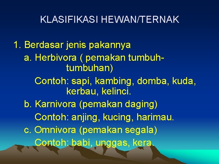 KLASIFIKASI HEWAN/TERNAK 1. Berdasar jenis pakannya a. Herbivora ( pemakan tumbuhan) Contoh: sapi, kambing,