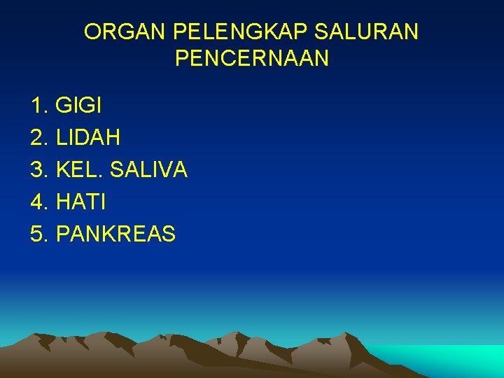 ORGAN PELENGKAP SALURAN PENCERNAAN 1. GIGI 2. LIDAH 3. KEL. SALIVA 4. HATI 5.