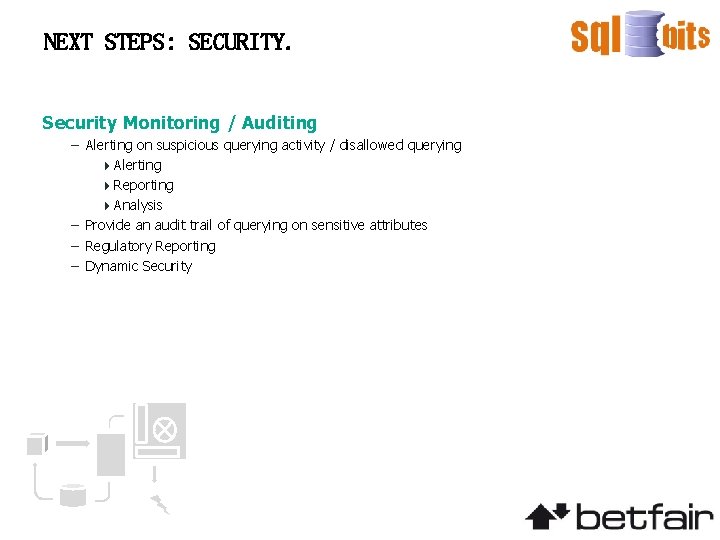 NEXT STEPS: SECURITY. Security Monitoring / Auditing – Alerting on suspicious querying activity /