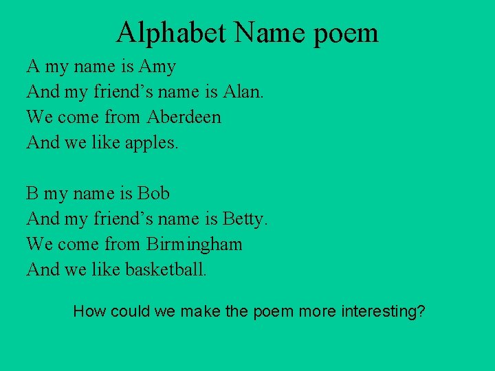 Alphabet Name poem A my name is Amy And my friend’s name is Alan.