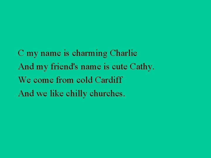 C my name is charming Charlie And my friend's name is cute Cathy. We