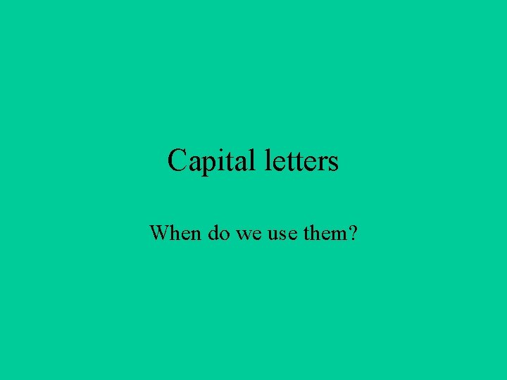 Capital letters When do we use them? 
