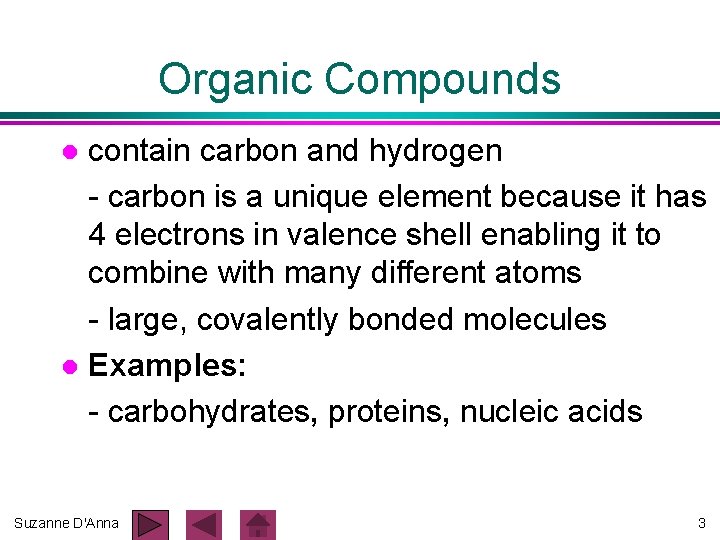 Organic Compounds contain carbon and hydrogen - carbon is a unique element because it Organic Compounds contain carbon and hydrogen - carbon is a unique element because it