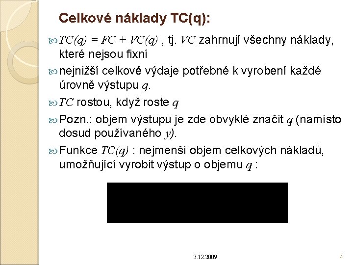 Celkové náklady TC(q): = FC + VC(q) , tj. VC zahrnují všechny náklady, které