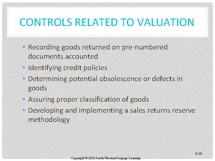 CONTROLS RELATED TO VALUATION • Recording goods returned on pre-numbered documents accounted • Identifying