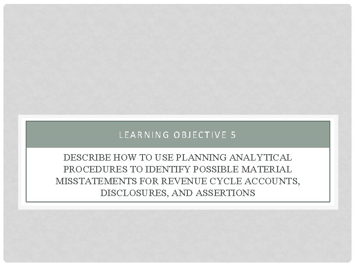 LEARNING OBJECTIVE 5 DESCRIBE HOW TO USE PLANNING ANALYTICAL PROCEDURES TO IDENTIFY POSSIBLE MATERIAL