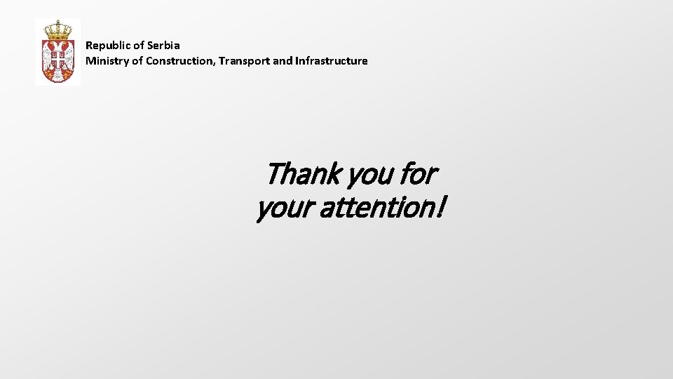 Republic of Serbia Ministry of Construction, Transport and Infrastructure Thank you for your attention!