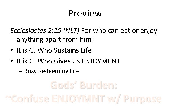 Preview Ecclesiastes 2: 25 (NLT) For who can eat or enjoy anything apart from