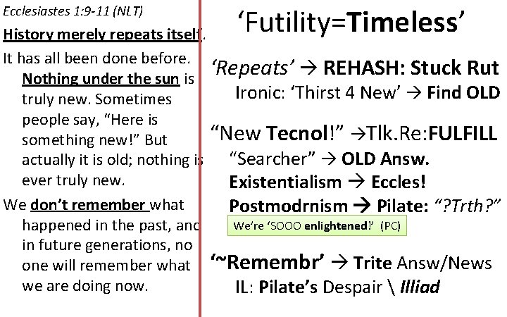 Ecclesiastes 1: 9 -11 (NLT) ‘Futility=Timeless’ History merely repeats itself. It has all been