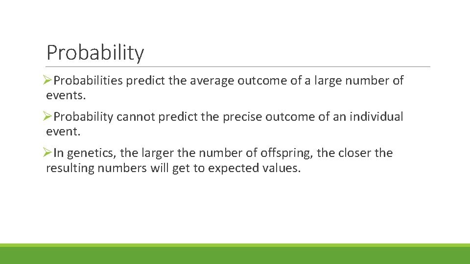 Probability Probabilities predict the average outcome of a large number of events. Probability cannot