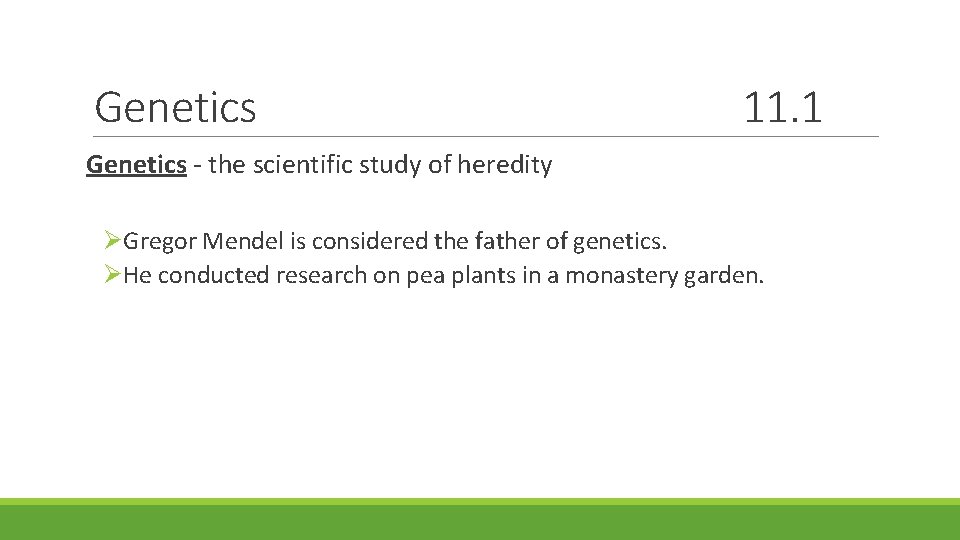 Genetics 11. 1 Genetics - the scientific study of heredity Gregor Mendel is considered