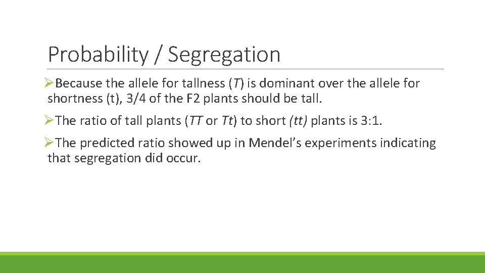 Probability / Segregation Because the allele for tallness (T) is dominant over the allele