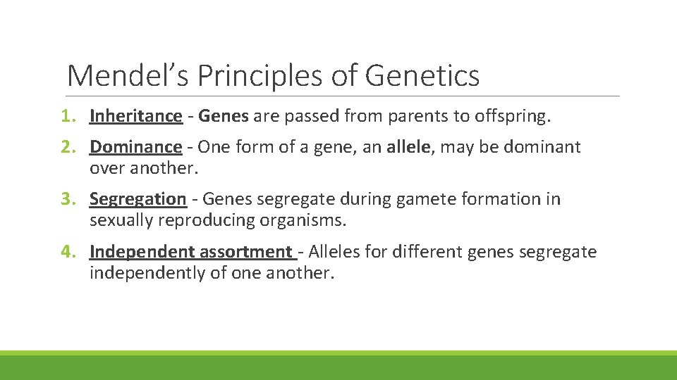 Mendel’s Principles of Genetics 1. Inheritance - Genes are passed from parents to offspring.