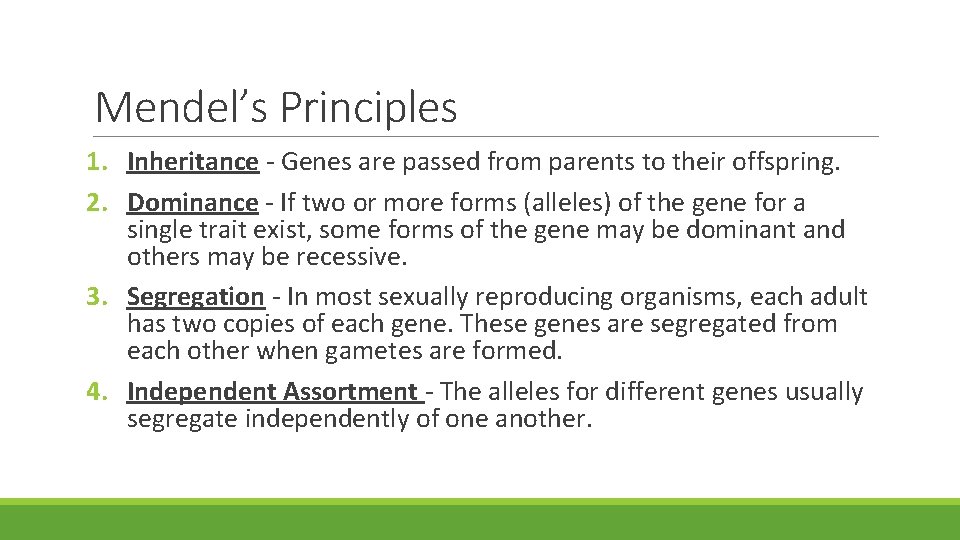 Mendel’s Principles 1. Inheritance - Genes are passed from parents to their offspring. 2.