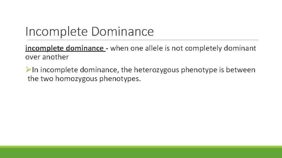 Incomplete Dominance incomplete dominance - when one allele is not completely dominant over another